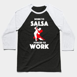 Born To Salsa - Forced To Work Baseball T-Shirt